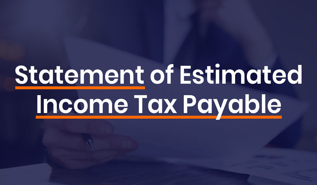 Statement of Estimated Income Tax Payable – Income Tax Calculation